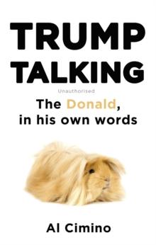 Trump Talking : The Donald, in his own words