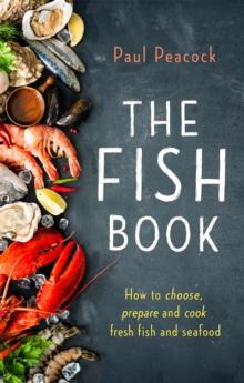 The Fish Book : How to choose, prepare and cook fresh fish and seafood