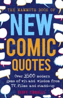 The Mammoth Book of New Comic Quotes : Over 3,500 modern gems of wit and wisdom from TV, films and stand-up