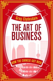 The Art of Business : How the Chinese Got Rich