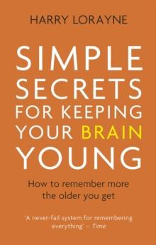 Simple Secrets for Keeping Your Brain Young : How to remember more the older you get