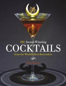 101 Award-Winning Cocktails from the World's Best Bartenders