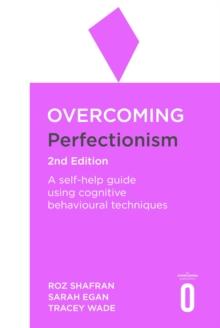 Overcoming Perfectionism 2nd Edition : A self-help guide using scientifically supported cognitive behavioural techniques