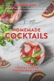 Homemade Cocktails : The essential guide to making great cocktails, infusions, syrups, shrubs and more