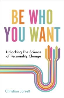 Be Who You Want : Unlocking the Science of Personality Change