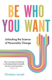 Be Who You Want : Unlocking the Science of Personality Change