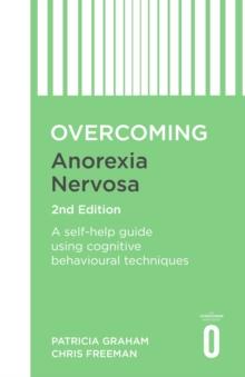 Overcoming Anorexia Nervosa 2nd Edition : A self-help guide using cognitive behavioural techniques