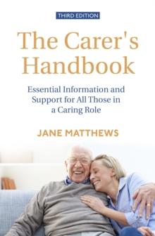 The Carer's Handbook 3rd Edition : Essential Information and Support for All Those in a Caring Role