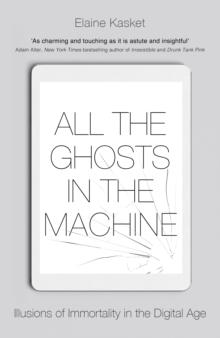 All the Ghosts in the Machine : The Digital Afterlife of your Personal Data