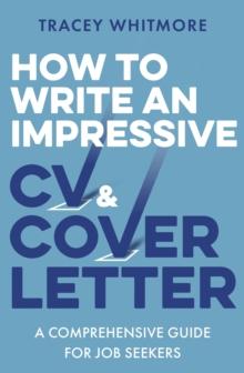 How to Write an Impressive CV and Cover Letter : A Comprehensive Guide for Jobseekers