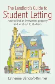 The Landlord's Guide to Student Letting : How to find an Investment Property and Rent It Out to Students