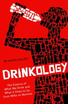 Drinkology : The Science of What We Drink and What It Does to Us, from Milks to Martinis