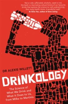 Drinkology : The Science of What We Drink and What It Does to Us, from Milks to Martinis