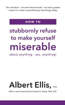 How to Stubbornly Refuse to Make Yourself Miserable : About Anything - Yes, Anything!