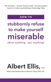 How to Stubbornly Refuse to Make Yourself Miserable : About Anything - Yes, Anything!