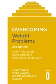 Overcoming Weight Problems 2nd Edition : A self-help guide using cognitive behavioural techniques