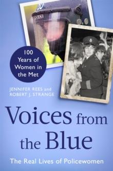 Voices from the Blue : The Real Lives of Policewomen (100 Years of Women in the Met)