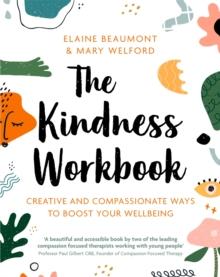 The Kindness Workbook : Creative and Compassionate Ways to Boost Your Wellbeing