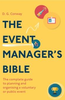 The Event Manager's Bible 3rd Edition : The Complete Guide to Planning and Organising a Voluntary or Public Event