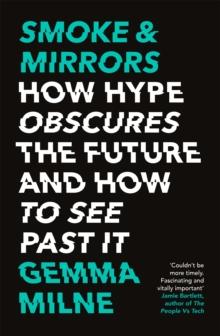 Smoke & Mirrors : How Hype Obscures the Future and How to See Past It