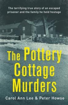 The Pottery Cottage Murders : The terrifying true story of an escaped prisoner and the family he held hostage