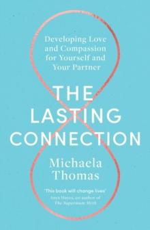 The Lasting Connection : Developing Love and Compassion for Yourself and Your Partner