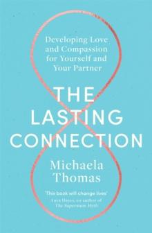 The Lasting Connection : Developing Love and Compassion for Yourself and Your Partner