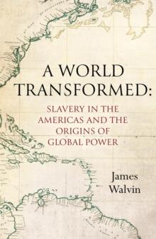 A World Transformed : Slavery in the Americas and the Origins of Global Power