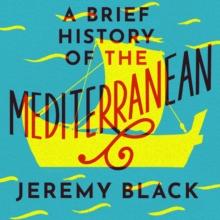 A Brief History of the Mediterranean : Indispensable for Travellers