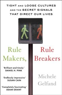 Rule Makers, Rule Breakers : Tight and Loose Cultures and the Secret Signals That Direct Our Lives