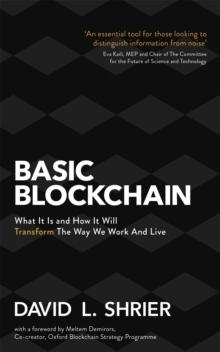 Basic Blockchain : What It Is and How It Will Transform the Way We Work and Live