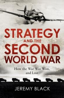 Strategy and the Second World War : How the War was Won, and Lost