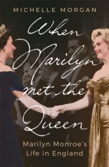 When Marilyn Met the Queen : Marilyn Monroe's Life in England