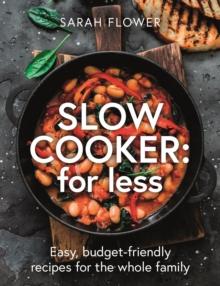 Slow Cooker: for Less : Easy, budget-friendly recipes for the whole family