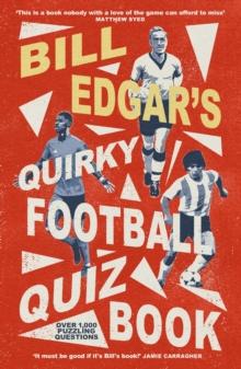 Bill Edgar's Quirky Football Quiz Book