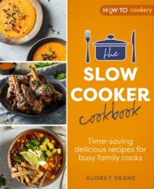 The Slow Cooker Cookbook : Time-Saving Delicious Recipes for Busy Family Cooks