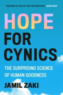 Hope for Cynics : The Surprising Science Of Human Goodness