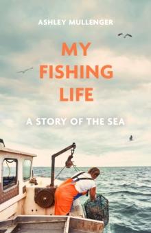 My Fishing Life : A Story of the Sea