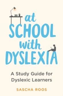 At School with Dyslexia : A Study Guide for Dyslexic Learners