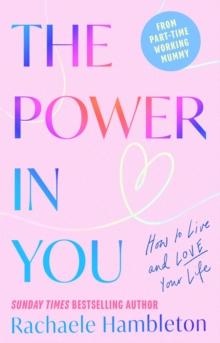 The Power in You : How to Live and Love Your Life