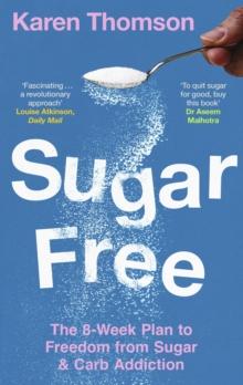 Sugar Free : The 8-Week Plan To Freedom From Sugar And Carb Addiction