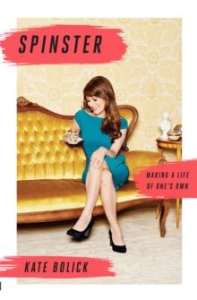 Spinster : Making a Life of One's Own