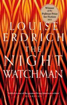 The Night Watchman : Winner of the Pulitzer Prize in Fiction 2021