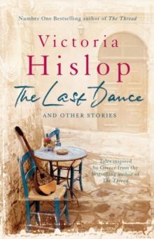 The Last Dance and Other Stories : Powerful stories from million-copy bestseller Victoria Hislop 'Beautifully observed'