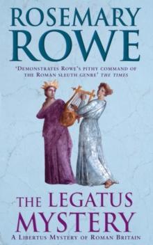 The Legatus Mystery (A Libertus Mystery of Roman Britain, book 5) : A thrilling murder mystery with a chilling twist