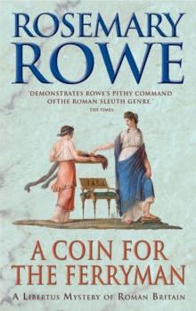 A Coin For The Ferryman (A Libertus Mystery of Roman Britain, book 9) : A thrilling historical mystery