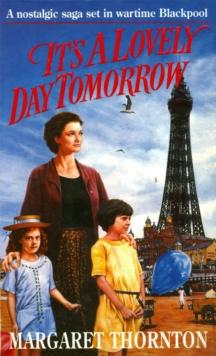 It's a Lovely Day Tomorrow : A nostalgic saga set in wartime Blackpool