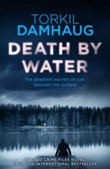 Death By Water (Oslo Crime Files 2) : An atmospheric, intense thriller you won't forget