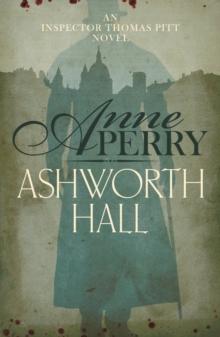 Ashworth Hall (Thomas Pitt Mystery, Book 17) : Politics and murder entwine in Victorian London