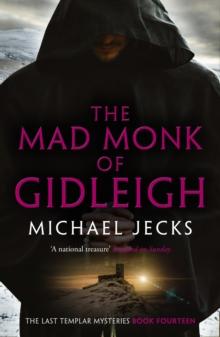 The Mad Monk Of Gidleigh (Last Templar Mysteries 14) : A thrilling medieval mystery set in the West Country